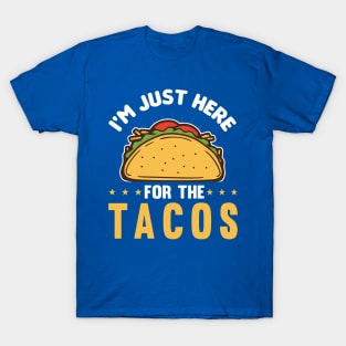 i'm here for the tacos2 T-Shirt